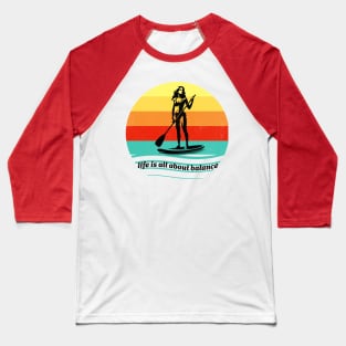 Paddleboarding - Life Is All About Balance Baseball T-Shirt